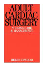 Adult Cardiac Surgery: Nursing Care and Management / Edition 1