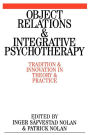 Object Relations and Integrative Psychotherapy: Tradition and Innovation in Theory and Practice