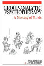 Group-Analytic Psychotherapy: A Meeting of Minds / Edition 1