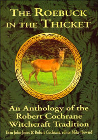 The Roebuck in the Thicket: An Anthology of the Robert Cochrane Witchcraft Tradition