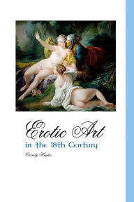 Title: EROTIC ART IN THE 18TH CENTURY, Author: Cassidy Hughes