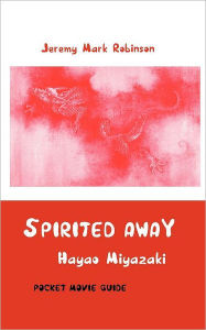 Title: Spirited Away: Hayao Miyazaki: Pocket Movie Guide, Author: Jeremy Mark Robinson