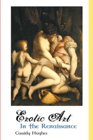 Title: Erotic Art in the Renaissance, Author: Cassidy Hughes