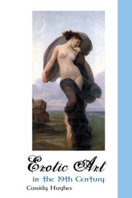 Title: Erotic Art in the 19th Century, Author: Cassidy Hughes