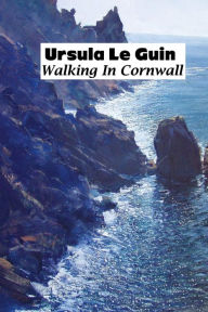 Title: Walking in Cornwall, Author: Ursula K. Le Guin