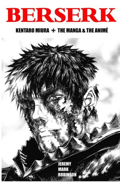 BERSERK: Kentaro Miura: The Manga And The Anime By Jeremy Mark Robinson ...