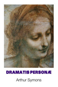 Title: Dramatis Personae, Author: Arthur Symons