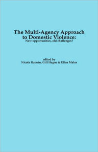Title: The Multi-Agency Approach to Domestic Violence: New Opportunities, Old Challenges?, Author: N. Harwin