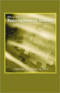 Title: What Works in Reducing Domestic Violence? A comprehensive guide for professionals, Author: J Taylor-Browne