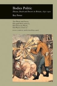 Bodies Politic: Disease, Death and Doctors in Britain, 1650-1900
