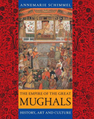 Title: The Empire of the Great Mughals: History, Art and Culture / Edition 1, Author: Annemarie Schimmel