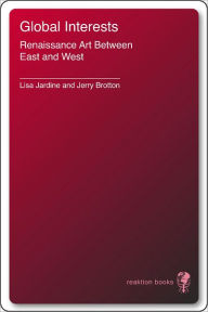Title: Global Interests: Renaissance Art Between East and West, Author: Lisa Jardine
