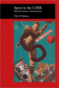 Title: Sport in the USSR: Physical Culture--Visual Culture, Author: Mike O'Mahony