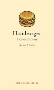 Title: Hamburger: A Global History, Author: Andrew F. Smith