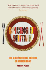 Title: Spicing up Britain: The Multicultural History of British Food, Author: Panikos Panayi