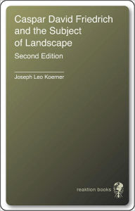 Title: Caspar David Friedrich and the Subject of Landscape: Second Edition, Author: Joseph Leo Koerner