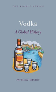 Title: Vodka: A Global History, Author: Patricia Herlihy