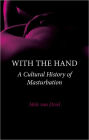 With the Hand: A Cultural History of Masturbation