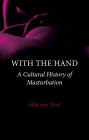 Alternative view 2 of With the Hand: A Cultural History of Masturbation