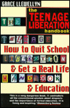 The Teenage Liberation Handbook: How to Quit School and Get a Real Life and Education