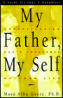 My Father, My Self: Understanding Dad's Influence on Your Life, a Guide to Reconciliation and Healing for Sons and Daughters