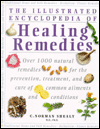 Illustrated Encyclopedia of Healing Remedies: Over 1,000 Natural Remedies for the Prevention, Treatment, and Cure of Common Ailments and Conditions