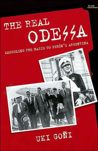 The Real Odessa: Smuggling The Nazis to Peron's Argentina