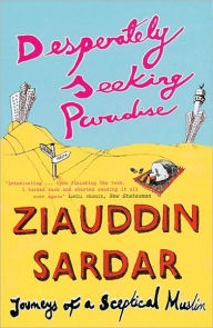 Desperately Seeking Paradise: Journeys of a Sceptical Muslim