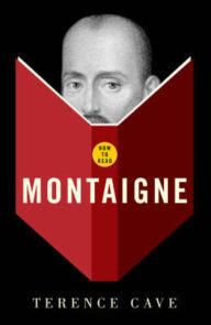 Title: How To Read Montaigne, Author: Terence Cave