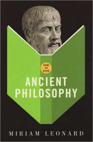 Title: How to Read Ancient Philosophy, Author: Miriam Leonard