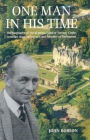 One Man in His Time: The Biography of the Laird of Torosay Castle: Traveller, Wartime Escaper and Distinguished Politician