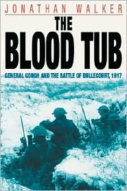 The Blood Tub: General Gough and the Battle of Bullecourt 1917