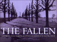 The Fallen: A Photographic Journey Through the War Cemetaries and Memorials of the Great War, 1914-1918