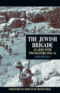 Title: The Jewish Brigade: An Army with Two Masters 1944-45, Author: Morris Beckman