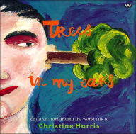 Trees in My Ears: Children from Around the World Talk to Christine Harris
