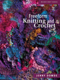 Title: Freeform Knitting and Crochet, Author: Jenny Dowde