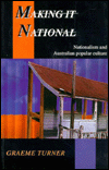 Title: Making It National: Nationalism and Australian popular culture, Author: Graeme Turner