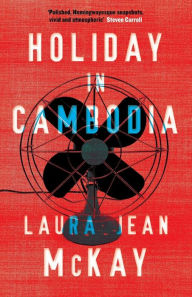 Title: Holiday in Cambodia, Author: Laura Jean McKay