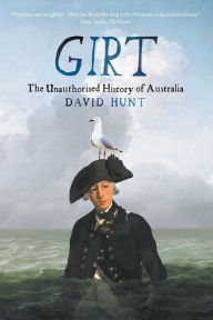 Title: Girt: The Unauthorised History of Australia, Author: David Hunt Sir