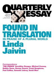 Title: Quarterly Essay 52, Found in Translation: In Praise of a Plural World, Author: Linda Jaivin