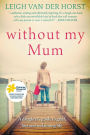Without My Mum: A Daughter's Guide to Grief, Loss and Reclaiming Life