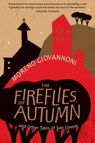 Title: The Fireflies of Autumn: And Other Tales of San Ginese, Author: Moreno Giovannoni