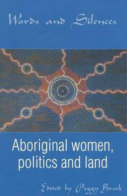 Words and Silences: Aboriginal women, politics and land