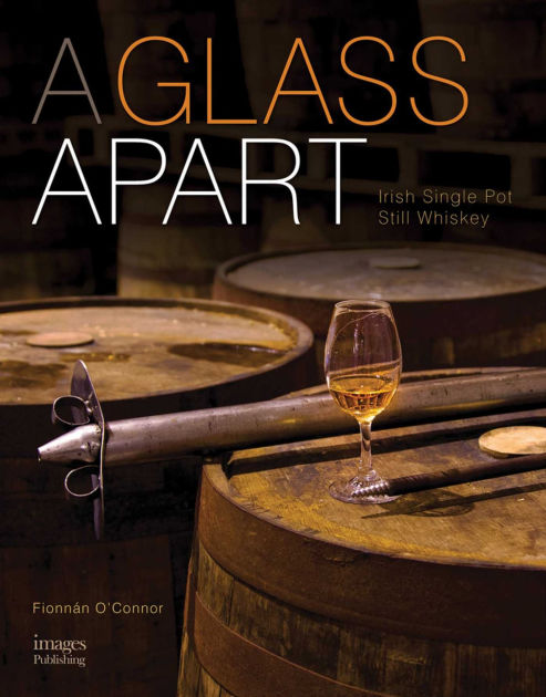 A Glass Apart Irish Single Pot Still Whiskey By Fionnan O Connor Hardcover Barnes Noble