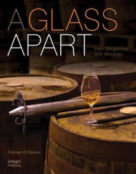 Title: A Glass Apart: Irish Single Pot Still Whiskey, Author: Fionnan O'Connor