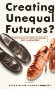 Title: Creating Unequal Futures?: Rethinking poverty, inequality and disadvantage, Author: Peter Saunders