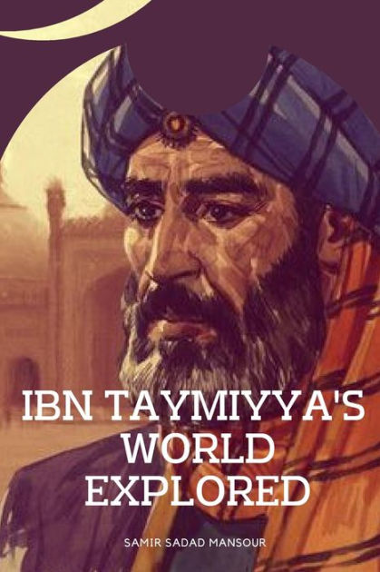 Ibn Taymiyyas World Explored By Samir Sadad Mansour Paperback Barnes And Noble® 