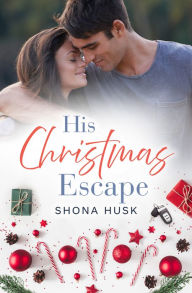 Title: His Christmas Escape (Rainbow Cove Christmas, #5), Author: Shona Husk