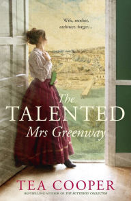Title: The Talented Mrs Greenway: the unmissable Australian historical novel of 2023 for readers of Kate Grenville and Geraldine Brooks, Author: Tea Cooper