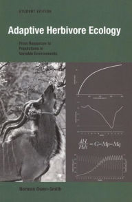 Title: Adaptive Herbivore Ecology: From Resources To Populations In Variable Environments, Author: Norman Owen-Smith